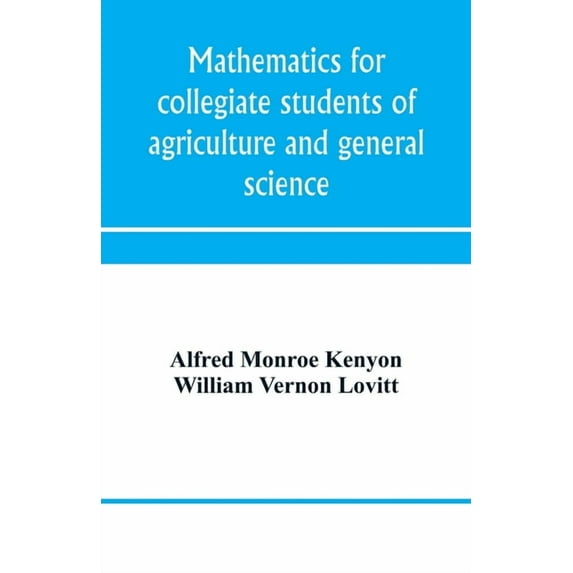 Mathematics for collegiate students of agriculture and general science, (Paperback)