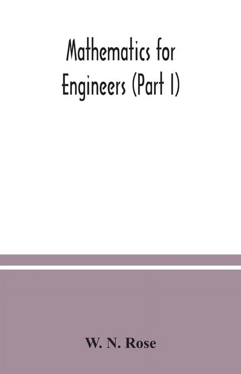 Mathematics for engineers (Part I) Including Elementary and Higher Algebra, Mensuration and Graphs, and Plane Trigonomet, (Paperback)