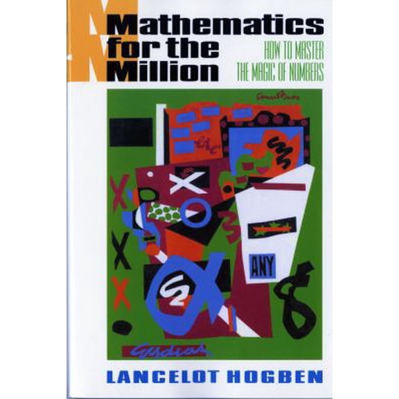 Pre-Owned Mathematics for the Million: How to Master the Magic of Numbers (Revised) (Paperback) 039331071X 9780393310719