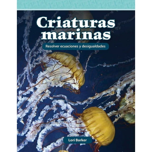 Mathematics in the Real World Criaturas Marinas: Resolver Ecuaciones Y Desigualdades, (Paperback)