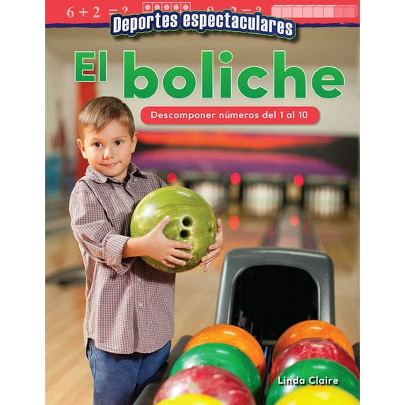Mathematics in the Real World: Deportes Espectaculares: El Boliche: Descomponer Numeros del 1 Al 10 (Paperback)