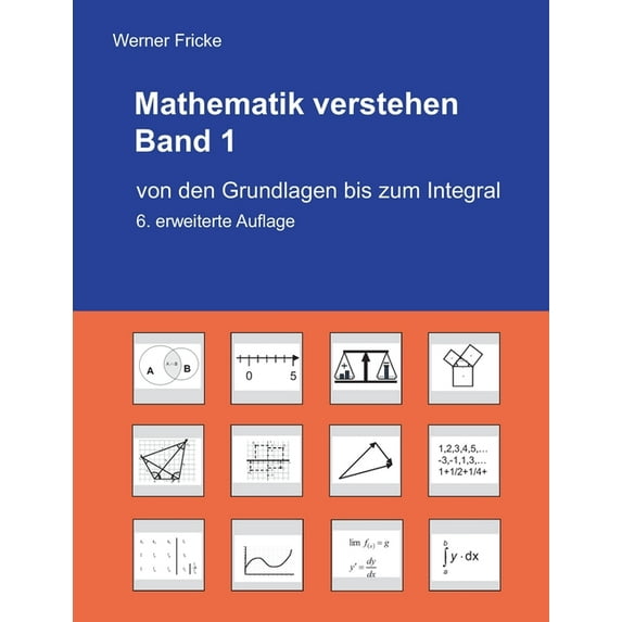 Mathematik verstehen Band 1: Von den Grundlagen bis zum Integral, (Paperback)