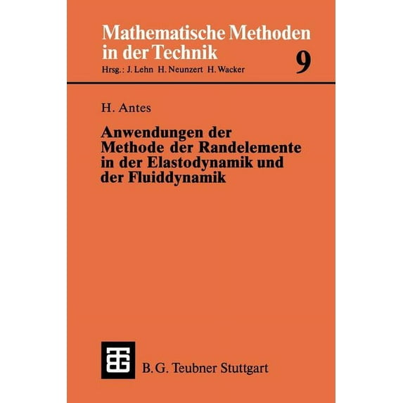 Mathematische Methoden Der Technik Anwendungen Der Methode Der Randelemente in Der Elastodynamik Und Der Fluiddynamik, Book 9, (Paperback)