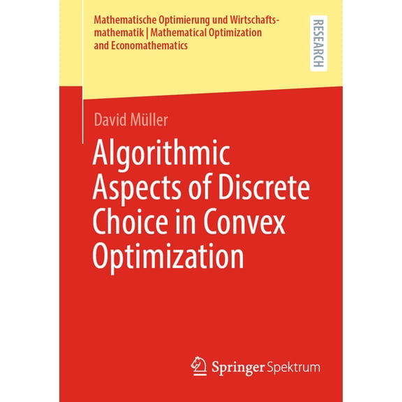 Mathematische Optimierung Und Wirtschaft Algorithmic Aspects of Discrete Choice in Convex Optimization, (Paperback)