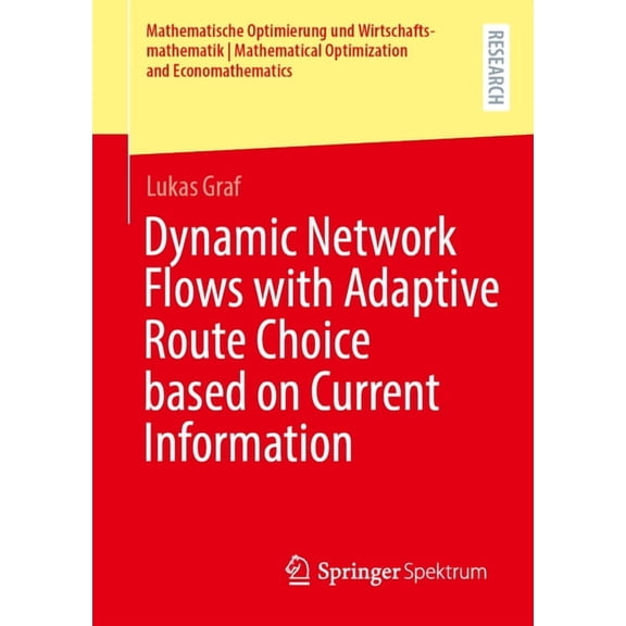 Mathematische Optimierung Und Wirtschaft Dynamic Network Flows with Adaptive Route Choice Based on Current Information, (Paperback)