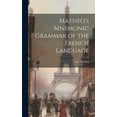 thumbnail image 1 of Matheo's Mnemonic Grammar of the French Language, (Hardcover), 1 of 1