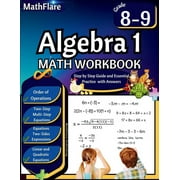Mathflare Workbooks Algebra 1 Workbook 8th and 9th Grade Grade 8-9 Algebra 1 Workbook, Standard Linear Equations, Quadratic Equations, Orde, Book 1, Paperback