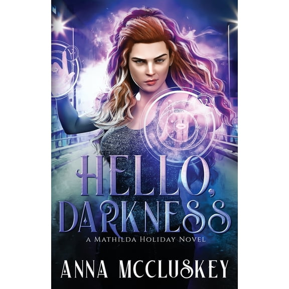 Mathilda Holiday Hello, Darkness: A Fast-Paced Action-Packed Urban Fantasy Novel, Book 3, (Paperback)