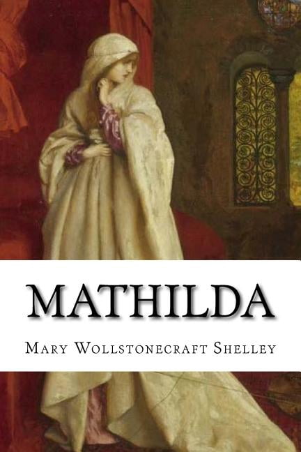 Mathilda Paperback 1726476812 9781726476812 Mary Wollstonecraft Shelley