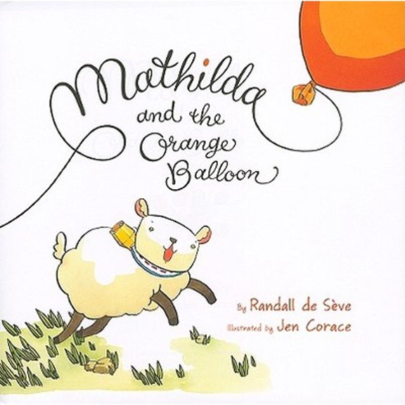Pre-Owned Mathilda and the Orange Balloon, Hardcover by De Seve, Randall; Corace, Jen (ILT), ISBN 0061726850, ISBN-13 9780061726859