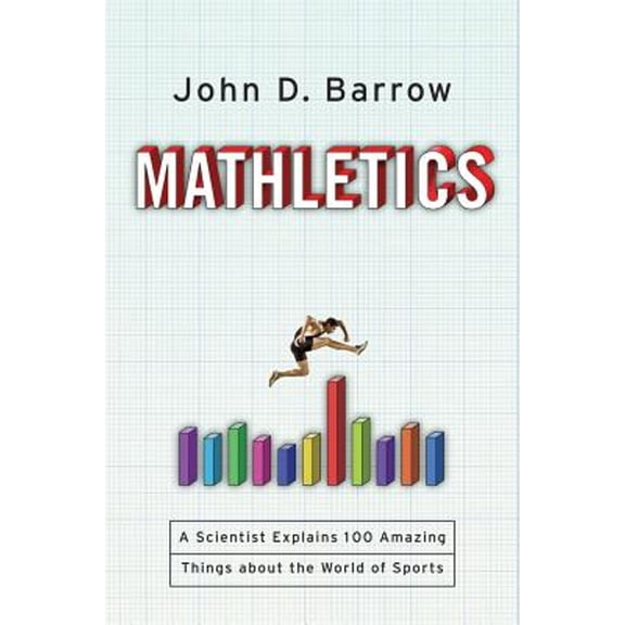 Pre-Owned Mathletics: A Scientist Explains 100 Amazing Things about the World of Sports (Hardcover) 0393063410 9780393063417