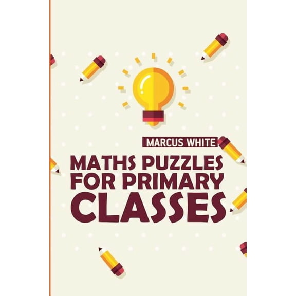 Maths Puzzles For Primary Classes: Kakuro Puzzles (Variety Math Puzzles)
