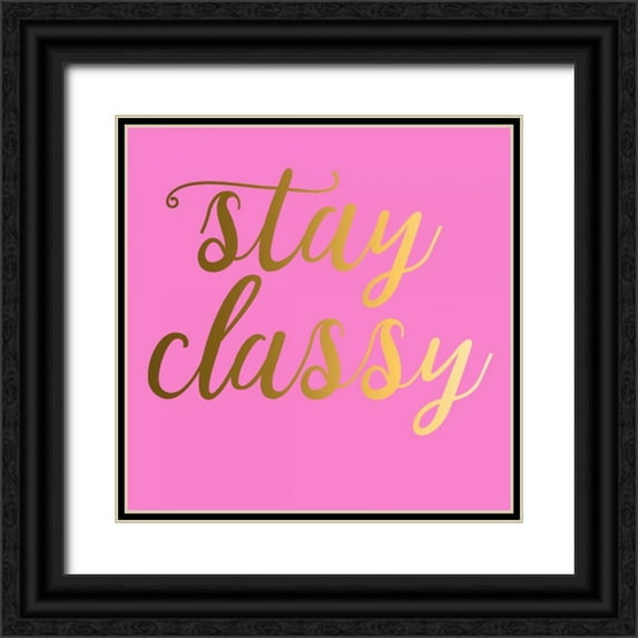 Matic,Jelena 12x12 Black Ornate Wood Framed with Double Matting Museum Art Print Titled - Stay Classy Pink