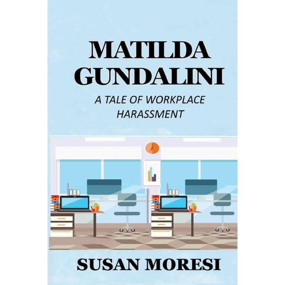 Matilda Gundalini: A Tale of Workplace Harassment (Paperback)