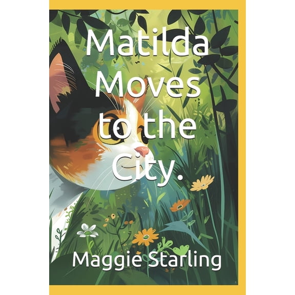 Matilda Moves to the City.: A curious forest cat named Matilda who embarks on a journey to explore the big city, (Paperback)