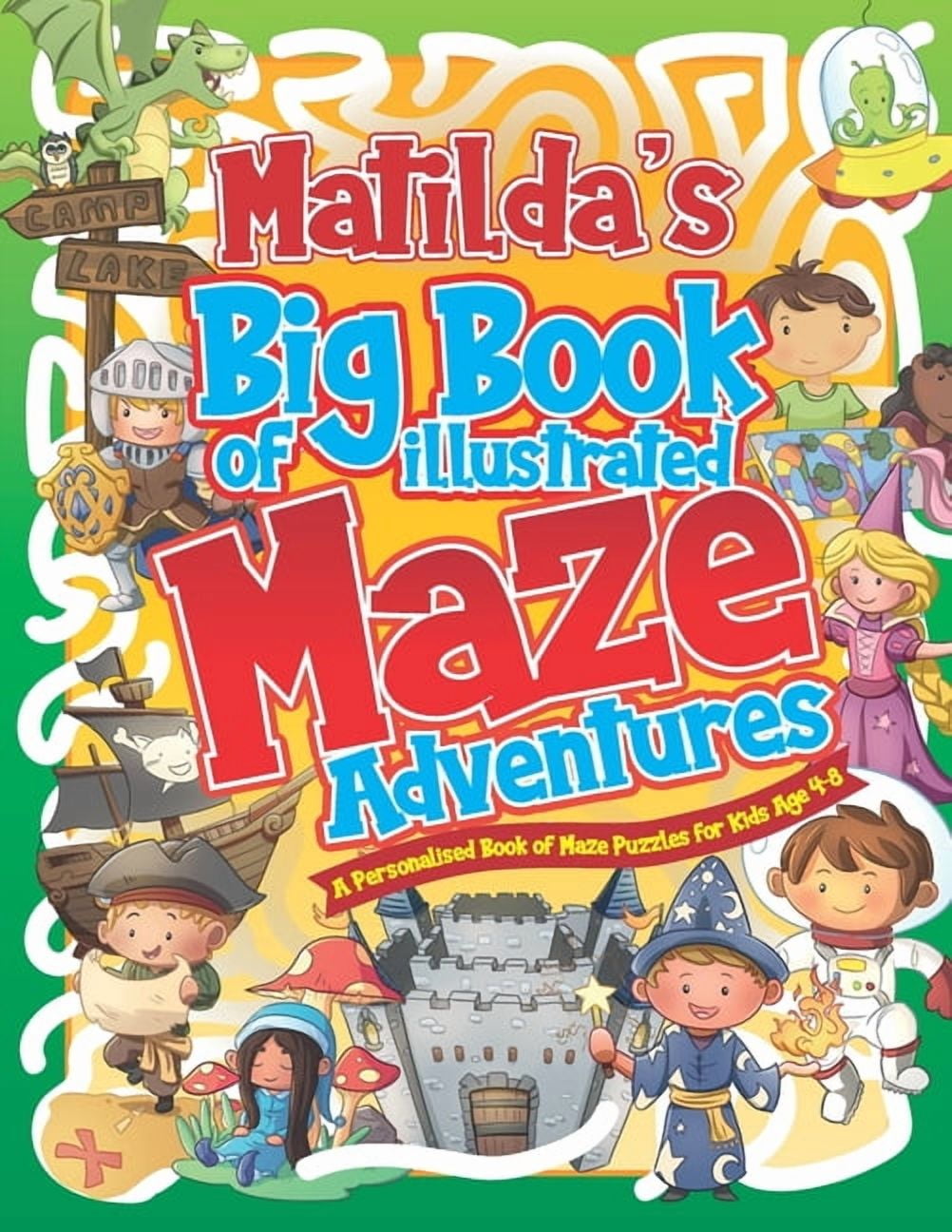Personalised Maze Books for Kids Matilda's Big Book of Illustrated Maze Adventures: A Personalised Book of Maze Puzzles for Kids Age 4-8 With Named Puzzl, (Paperback)