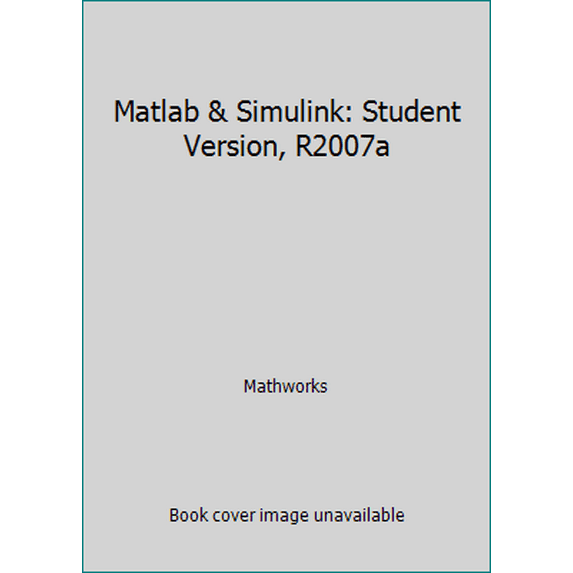 Pre-Owned Matlab & Simulink: Student Version, R2007a (Paperback) 0979223911 9780979223914