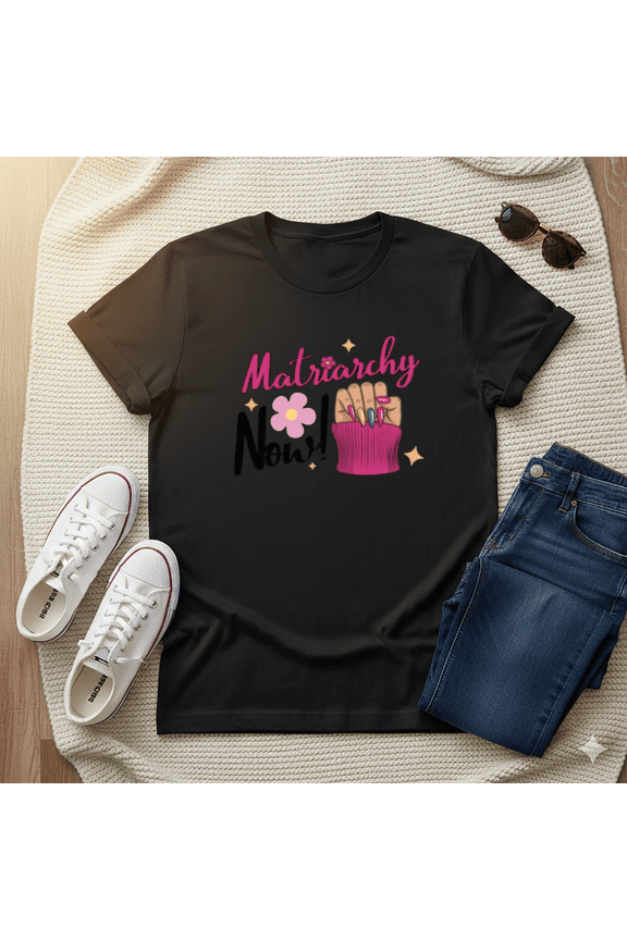 Matriarchy Now Feminist T-Shirt - Empowering Women's Slogan T-Shirt, for men & women, S-5XL