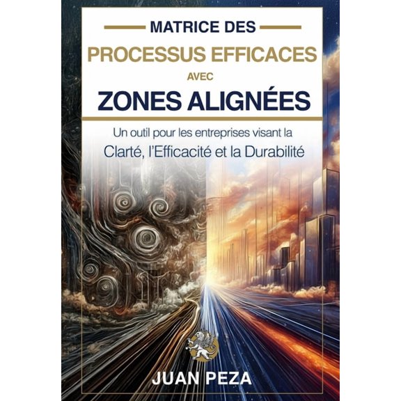 Matrice des Processus Efficaces avec Zones Alignes: Un outil pour les entreprises visant la Clart, l'Efficacit e, (Paperback)