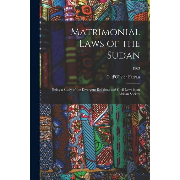 Matrimonial Laws of the Sudan: Being a Study of the Divergent Religious and Civil Laws in an African Society; 1963, (Paperback)