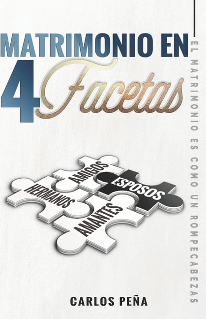 Matrimonio En Cuatro Facetas : El matrimonio es como un rompecabezas (Paperback)