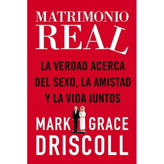 Matrimonio Real: La Verdad Acerca del Sexo, La Amistad Y La Vida Juntos (Paperback)