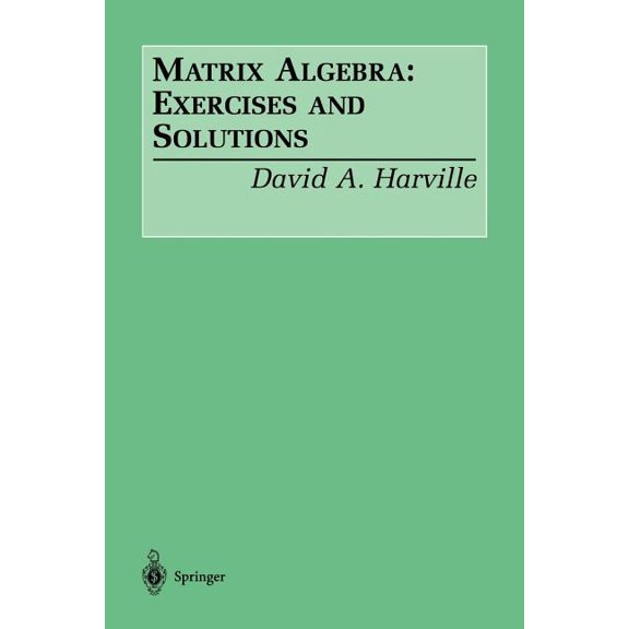 Matrix Algebra: Exercises and Solutions, (Paperback)
