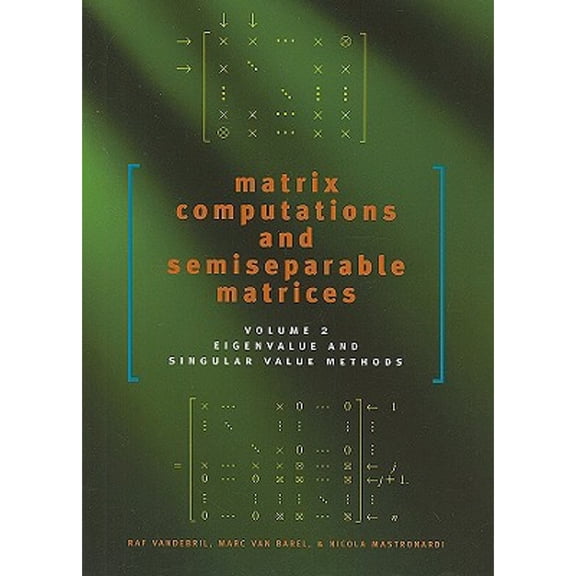 Pre-Owned Matrix Computations and Semiseparable Matrices: Eigenvalue and Singular Value Methods (Hardcover) 0801890527 9780801890529