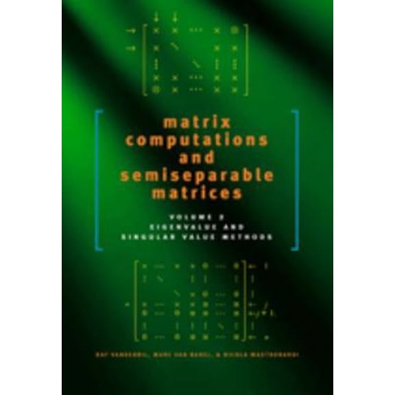 Pre-Owned Matrix Computations and Semiseparable Matrices: Eigenvalue and Singular Value Methods (Hardcover) 0801890527 9780801890529