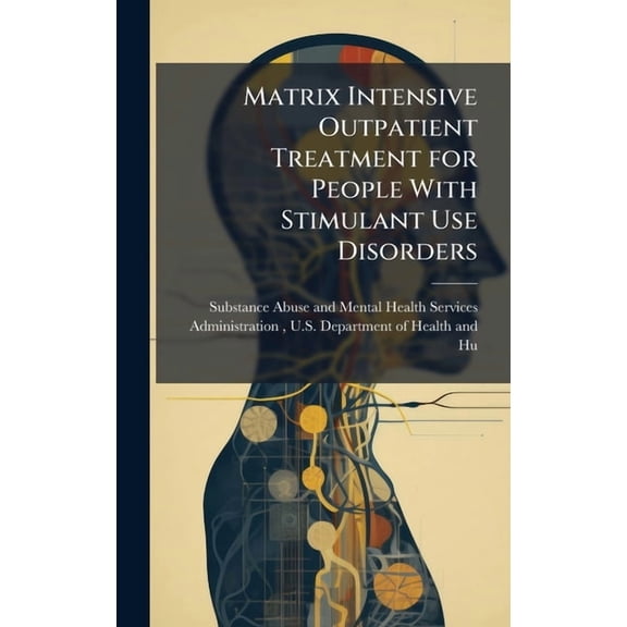 Matrix Intensive Outpatient Treatment for People With Stimulant Use Disorders, (Hardcover)