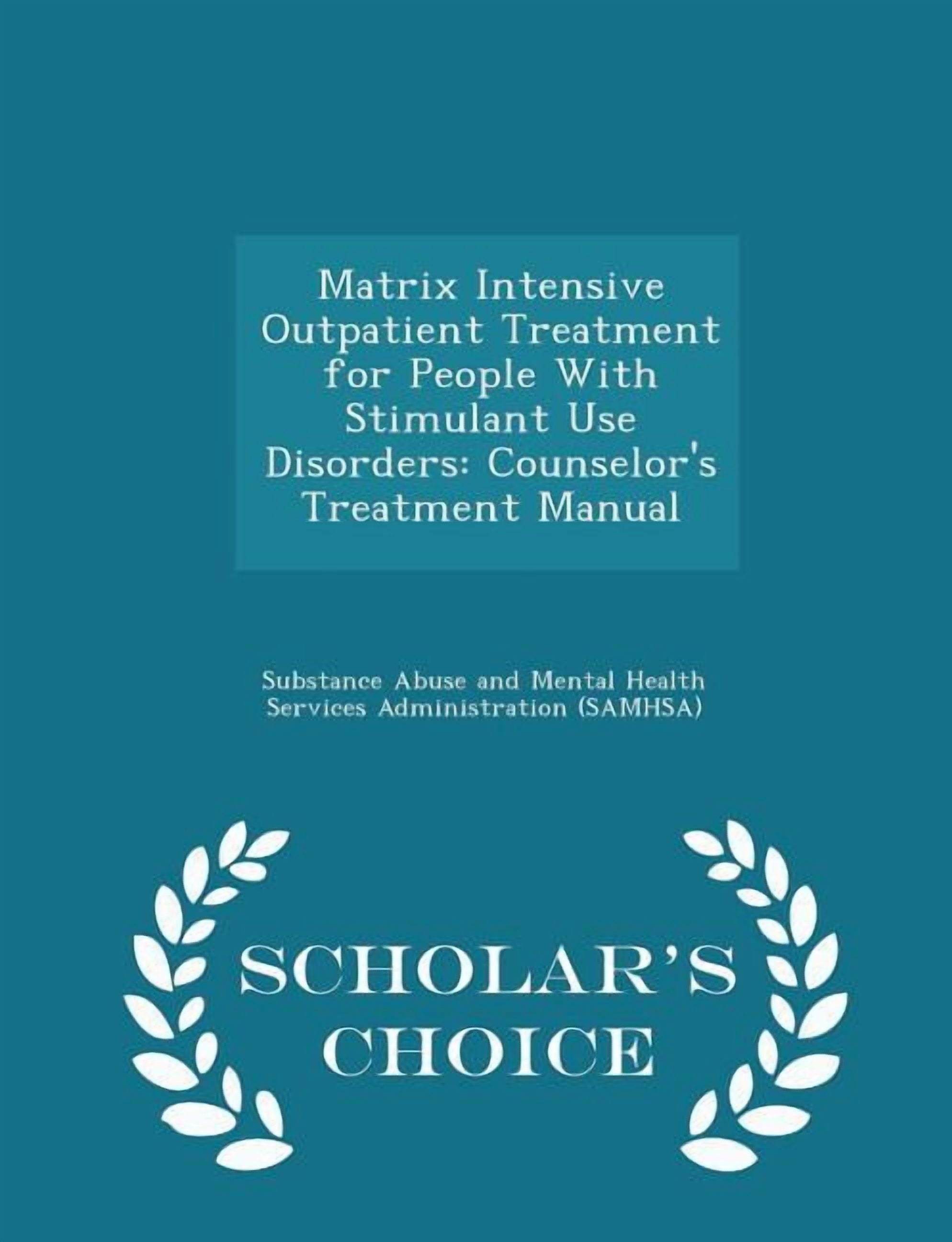 Matrix Intensive Outpatient Treatment for People with Stimulant Use Disorders: Counselor's Treatment Manual - Scholar's , (Paperback)