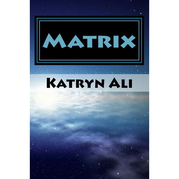 Matrix The Matrix Series Paperback 1977714471 9781977714473 Katryn Ali