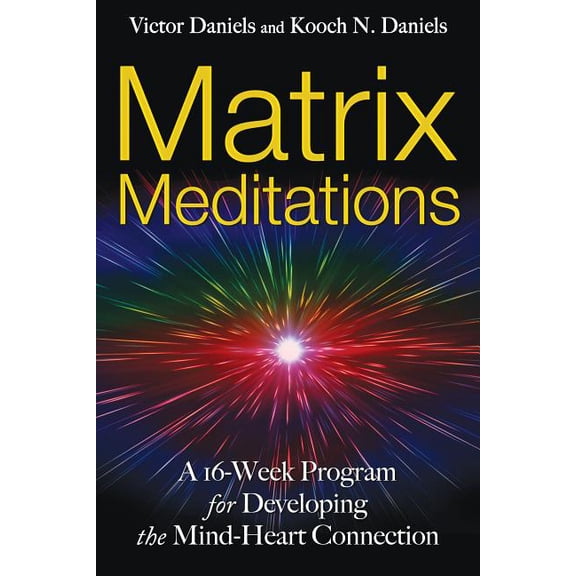 Matrix Meditations : A 16-week Program for Developing the Mind-Heart Connection (Paperback)