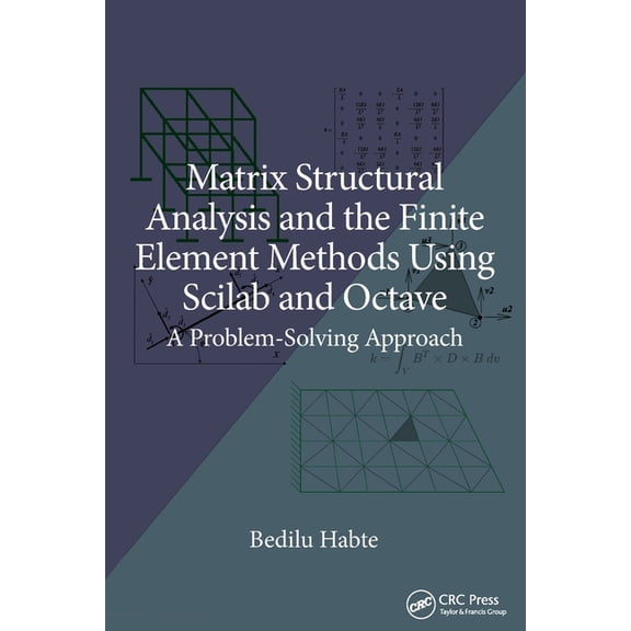 Matrix Structural Analysis and the Finite Element Methods Using Scilab and Octave: A Problem-Solving Approach, (Paperback)