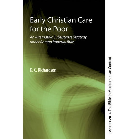 Matrix: The Bible in Mediterranean Context: Early Christian Care for the Poor (Paperback)