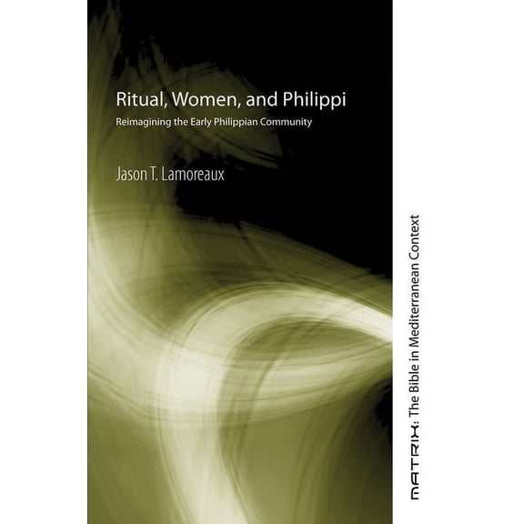 Matrix: The Bible in Mediterranean Context: Ritual, Women, and Philippi (Paperback)