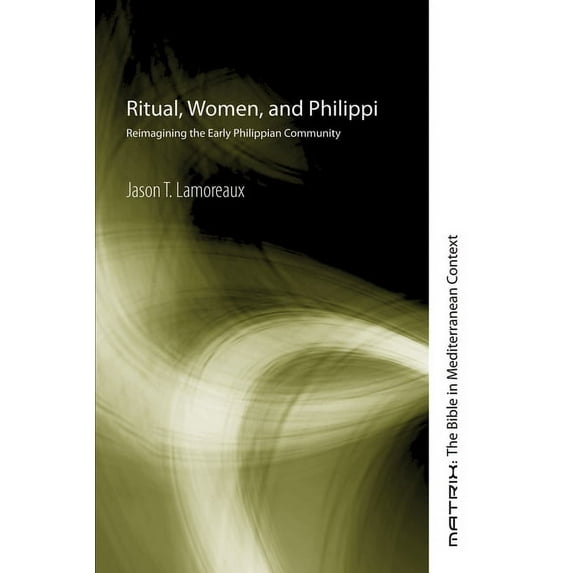 Matrix: The Bible in Mediterranean Context: Ritual, Women, and Philippi (Paperback)