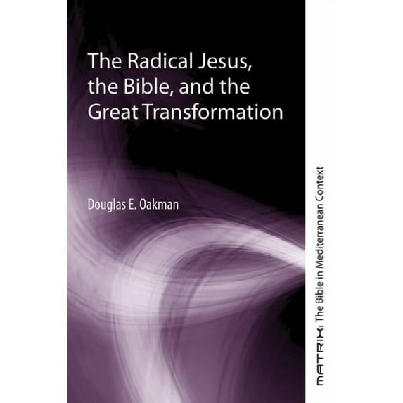 Matrix: The Bible in Mediterranean Context: The Radical Jesus, the Bible, and the Great Transformation (Paperback)