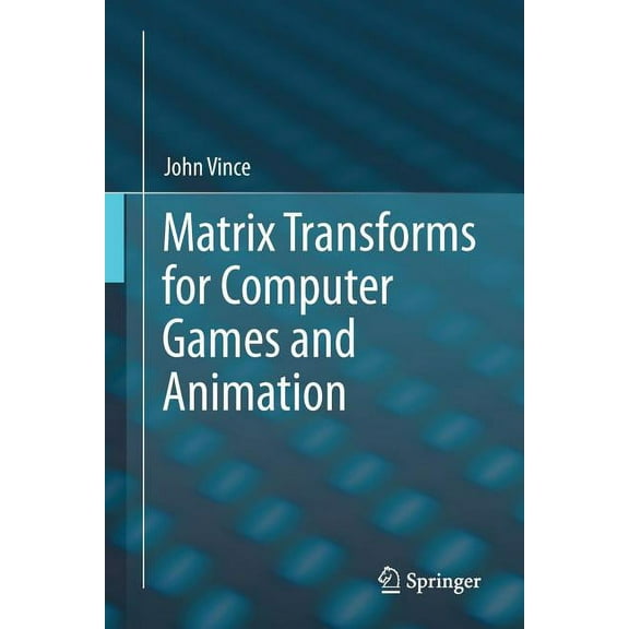 Matrix Transforms for Computer Games and Animation, (Paperback)