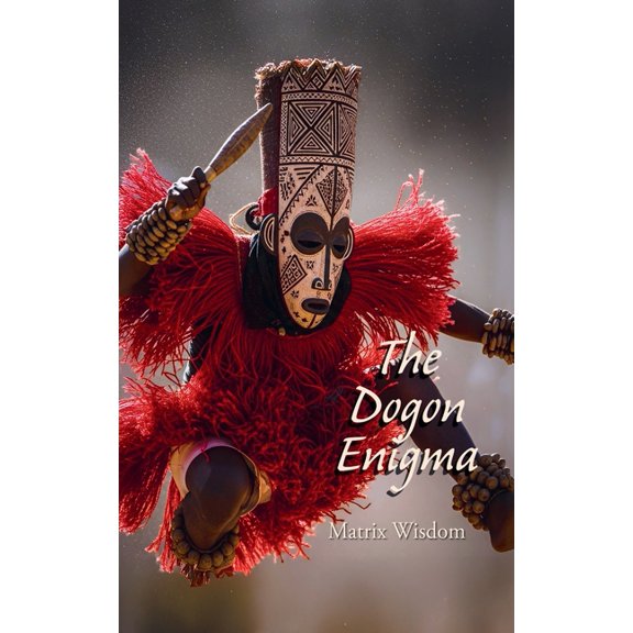 Matrix Wisdom Mysteries The Dogon Enigma, Book 1, (Paperback)