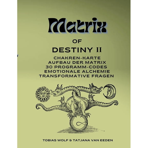 Matrix of Destiny II: Chakren-Karte, Aufbau der Matrix, 30 Programm-Codes, emotionale Alchemie, Transformative Fragen, (Paperback)