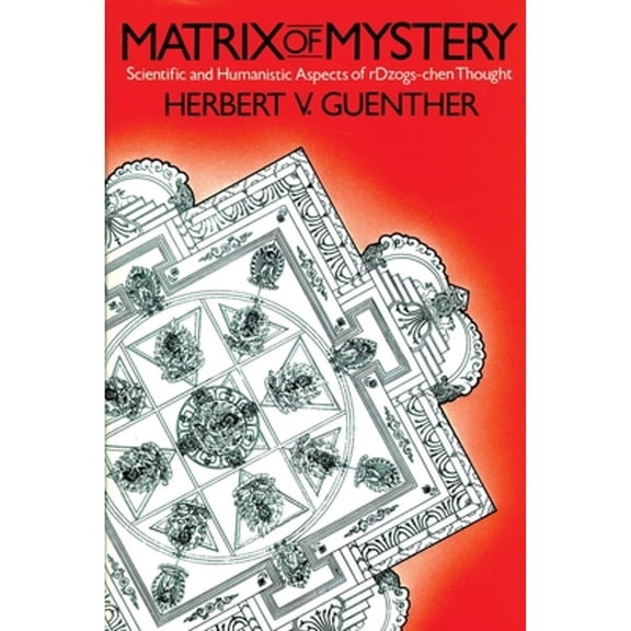 Pre-Owned Matrix of Mystery: Scientific and Humanistic Aspects of rDzogs-Chen Thought (Paperback) 1570626499 9781570626494