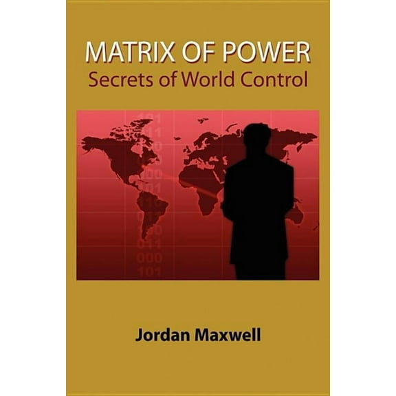 Matrix of Power: How the World Has Been Controlled by Powerful People Without Your Knowledge, (Paperback)