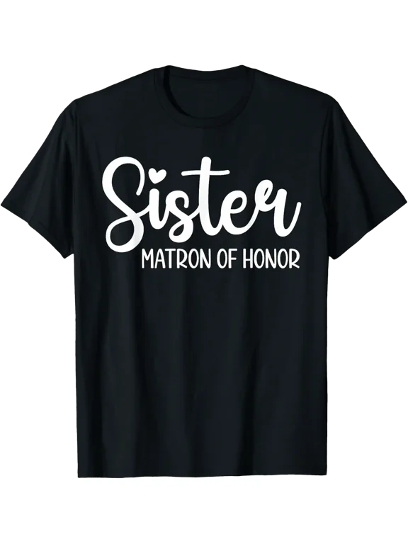 Matron Of Honor Sister Bridal Shower Wedding T-Shirt Size S-5XL