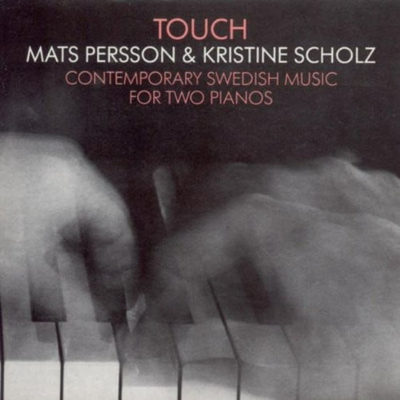 Mats Persson - Touch: Contemporary Swedish Music for Two Pianos - Music & Performance - CD