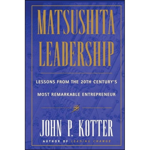 Matsushita: Lessons from the 20th Century's Most Remarkable Entrepreneur, (Hardcover)