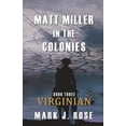 thumbnail image 1 of Matt Miller in the Colonies: Matt Miller in the Colonies: Book Three: Virginian (Paperback), 1 of 1