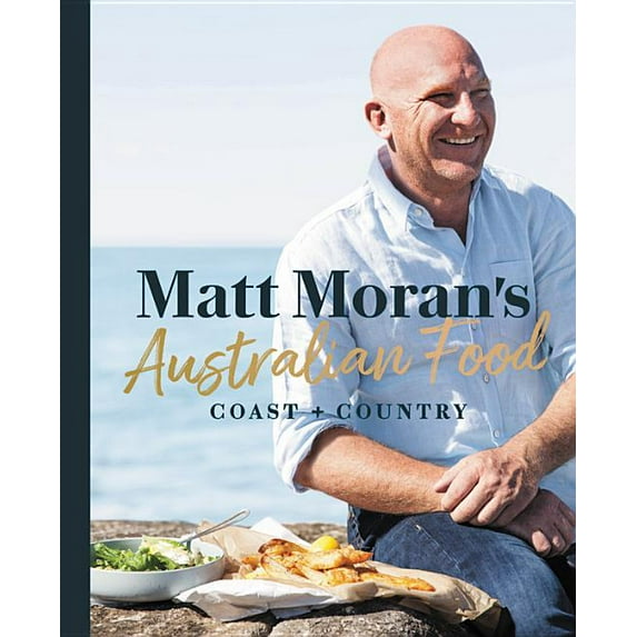 Matt Moran's Australian Food : Coast + country