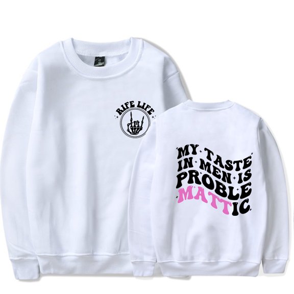 Matt Rife Crew Neck Sweatshirt My Taste In Men Is Problem Popular Graphic Print Crew Neck Unisex Trendy Casual Streetwear Sweatshirt