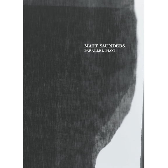 Matt Saunders: Parallel Plot, (Hardcover)